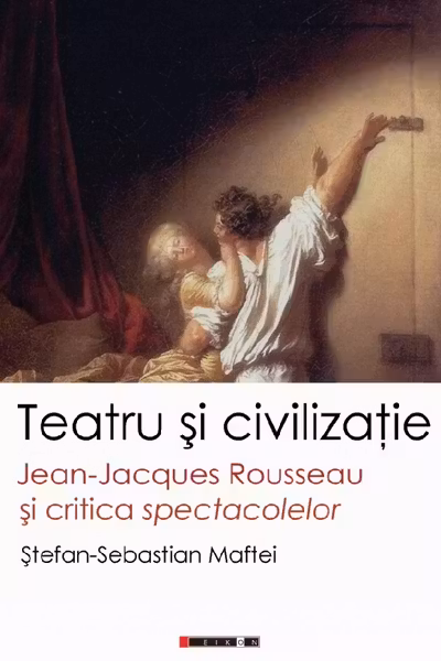 Teatru si civilizatie. Jean-Jacques Rousseau si critica spectacolelor