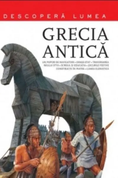 Grecia Antica. Descopera lumea. Vol.1