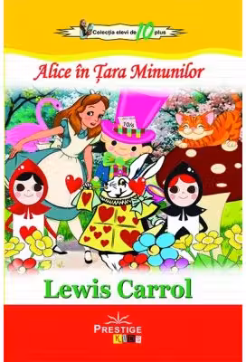 Alice in Tara Minunilor (Colectia Elevi de 10 plus)