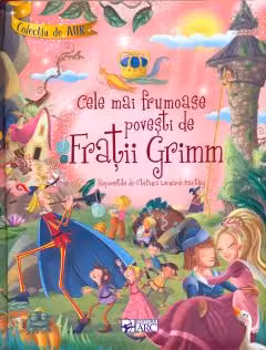 Cele mai frumoase povesti de Fratii Grimm.