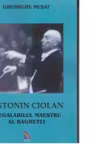Antonin Ciolan. Inegalabilul maestru al baghetei