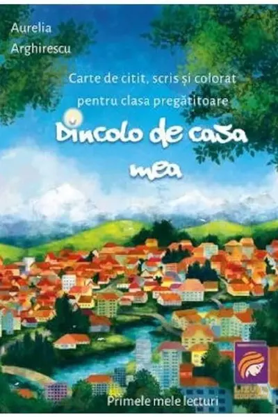Dincolo de casa mea. Carte de citit scris si colorat pentru clasa pregatitoare
