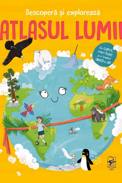 Descopera si exploreaza. Atlasul lumii