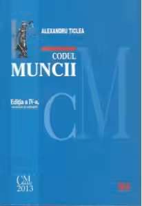 Codul muncii comentat. Editia a IV-a, revazuta si adaugita