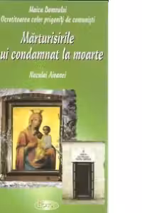 Maica Domnului, ocrotitoarea celor prigoniti de comunisti