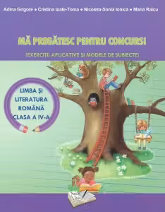 Ma pregatesc pentru concurs! Limba si literatura romana clasa a IV-a