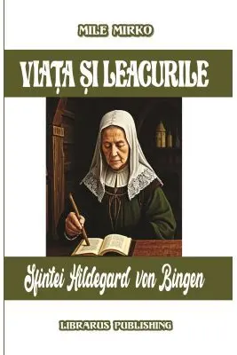Viata si leacurile Sfintei Hildegard von Bingen