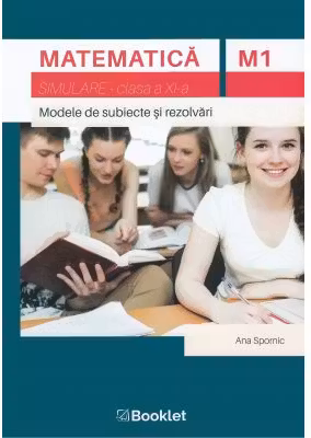 Matematica M1, clasa a 11-a. Simulare. Modele de subiecte si rezolvari
