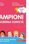 Campioni la scrierea corectă. Exerciții de vocabular, ortografie, ortoepie și punctuație. Clasele I-II