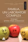 Familia, un laborator complex. Strategii pentru relaţii armonioase