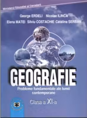 Manual Geografie pentru clasa a 11-a - George Erdeli, Nicolae Ilinca, Elena Matei, Silviu Costache, Catalina Serban