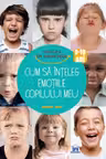 Cum sa inteleg emotiile copilului meu