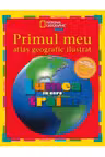 National Geographic. Primul meu atlas geografic ilustrat