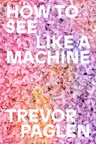 How to See Like a Machine