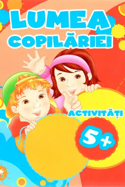 LUMEA COPILARIEI. Activitati 5+