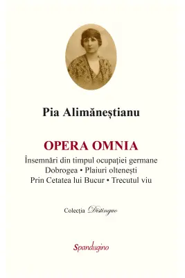 Opera Omnia. Insemnari din timpul ocupatiei germane. Dobrogea. Plaiuri oltenesti. Trecutul viu