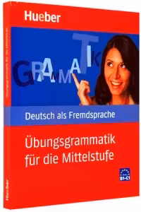 Ubungsgrammatik fur die Mittelstufe buch (B1-C1). Exercitii de gramatica limba germana