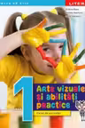 ARTE VIZUALE SI ABILITATI PRACTICE. Caiet de activitati. Clasa I