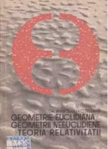 Geometrie euclidiana.Geometrii neeuclidiene.Teoria relativitatii(Editia a II-a)