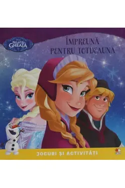 Disney. Regatul de gheata. Impreuna pentru totdeauna