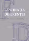 Fascinaţia diferenţei. Anii de ucenicie ai unui antropolog
