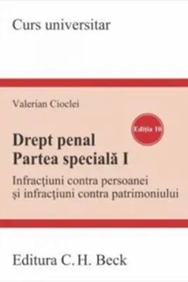 Drept penal. Partea speciala I. Infracțiuni contra persoanei și infracțiuni contra patrimoniului. Ediția 10