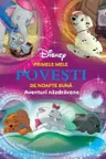 DISNEY. PRIMELE MELE POVESTI DE NOAPTE BUNA. Aventuri nazdravane