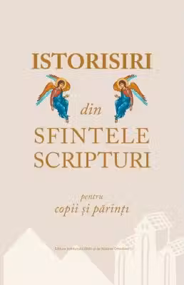 Istorisiri din Sfintele Scripturi pentru copii și părinți