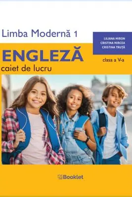 Limba Moderna 1 Limba Engleza. Caiet de lucru pentru clasa a 5-a