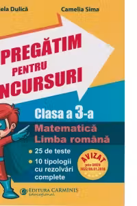 Ne pregatim pentru concursuri. Clasa a 3-a. Matematica. Limba romana. 25 de teste. 10 tipologii cu rezolvari complexe