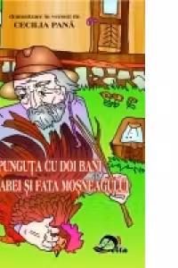 Punguta cu doi bani / Fata babei si fata mosneagului