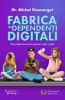 Fabrica de dependenți digitali