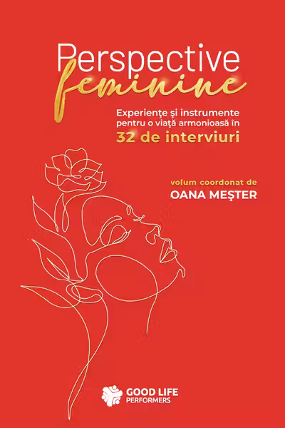 Perspective feminine : experienţe şi instrumente pentru o viaţă armonioasă în 32 de interviuri