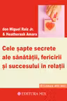 Cele sapte secrete ale sanatatii, fericirii si succesului in relatii