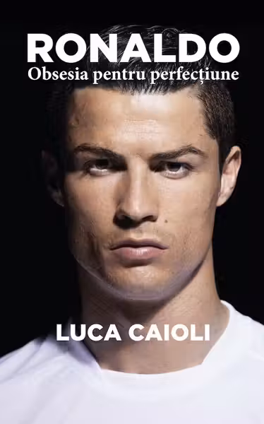 Ronaldo, obsesia pentru perfecțiune
