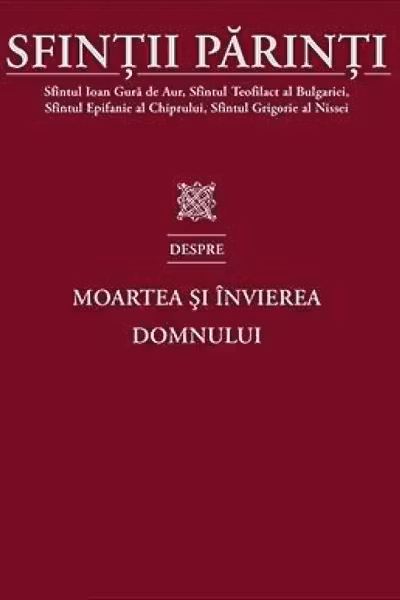 Sfintii Parinti despre Moartea si Invierea Domnului