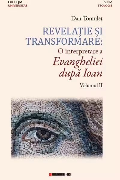 Revelație și transformare. O interpretare a Evangheliei după Ioan. Volumul 2