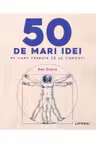 50 DE MARI IDEI PE CARE TREBUIE SA LE CUNOSTI