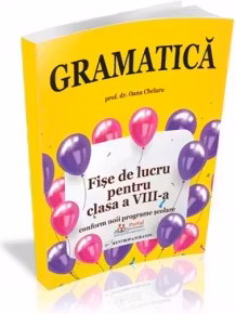 Gramatica. Fise de lucru rezolvate pentru clasa a VIII-a
