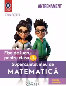 Supercaietul meu de matematica. Fise de lucru pentru clasa a III-a. Editia a II-a, revizuita si adaugita