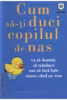 Cum sa-ti duci copilul de nas