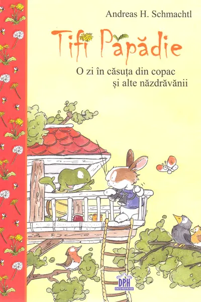Țifi Păpădie. O zi în căsuța din copac și alte năzdrăvănii