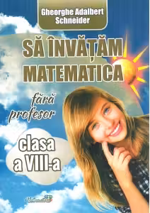 Să învățăm matematică fără profesor - Clasa 8
