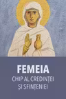 Femeia, chip al credintei si sfinteniei