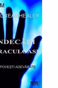 Vindecari miraculoase. Povesti adevarate