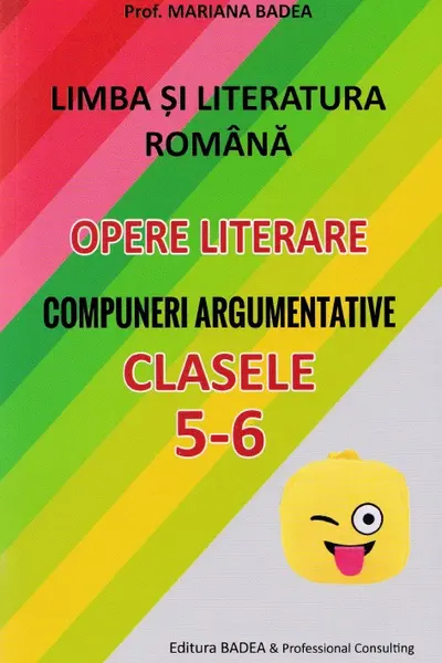 Limba română. Opere literare. Compuneri argumentative - Clasele 5-6