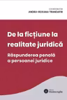 De la fictiune la realitate juridica. Raspunderea penala a persoanei juridice