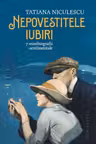 Nepovestitele iubiri. 7 minibiografii sentimentale