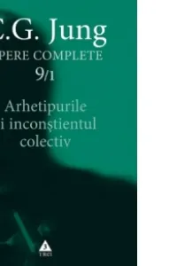 Arhetipurile şi inconştientul colectiv - Opere Complete, vol. 9/1