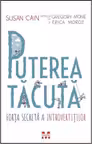 Puterea tacuta. Forta secreta a introvertitilor